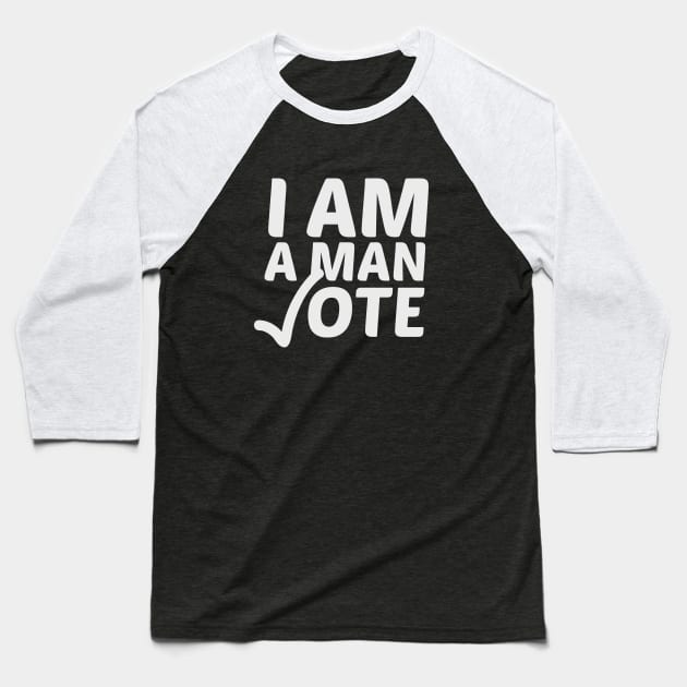 I AM A MAN VOTE - VOTE 2020 Baseball T-Shirt by HamzaNabil